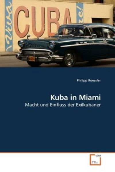 Roessler, P: Kuba in Miami, Taschenbuch von Philipp Roessler, VDM, 9783639223293
