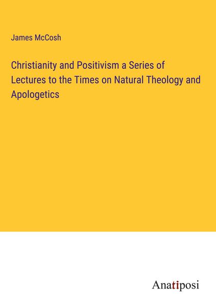 Produktbild: Christianity and Positivism a Series of Lectures to the Times on Natural Theology and Apologetics