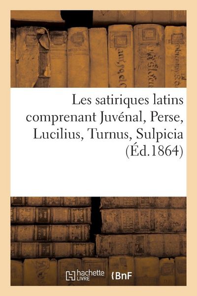 Produktbild: Les satiriques latins comprenant Juv&eacute;nal, Perse, Lucilius, Turnus, Sulpicia