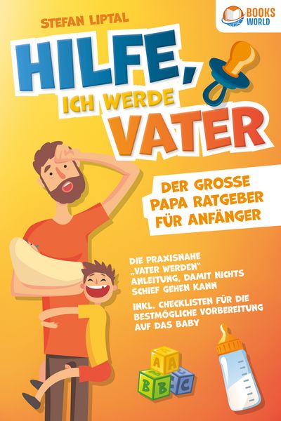 Produktbild: Hilfe, ich werde Vater - Der gro&szlig;e Papa Ratgeber f&uuml;r Anf&auml;nger: Die praxisnahe V