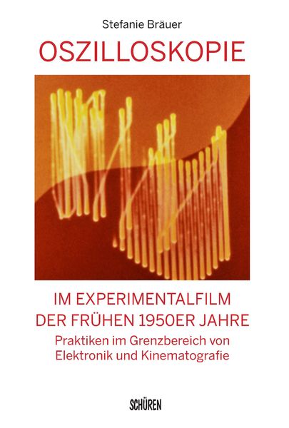 Produktbild: Br&auml;uer, S: Oszilloskopie im Experimentalfilm der fr&uuml;hen 1950