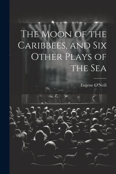 Produktbild: The Moon of the Caribbees, and Six Other Plays of the Sea