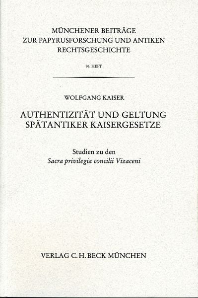 Produktbild: M&uuml;nchener Beitr&auml;ge zur Papyrusforschung und antiken Rechtsgeschichte / M&uuml;nchener Beitr&auml;ge zur Papyrusforschung Heft 96: Authentizit&auml;t und Geltung Sp&auml;tantiker Kaisergesetze
