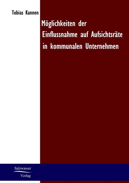 Möglichkeiten der Einflussnahme auf Aufsichtsräte in kommunalen Unternehmen, Taschenbuch von Tobias Kannen, EHV Academicpress, 9783867410236