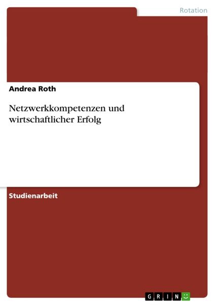 Netzwerkkompetenzen und wirtschaftlicher Erfolg, Taschenbuch von Andrea Roth, GRIN, 9783640864508