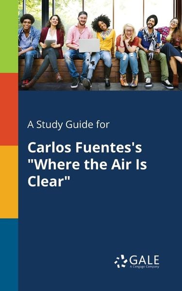 A Study Guide for Carlos Fuentes's 'Where the Air Is Clear'