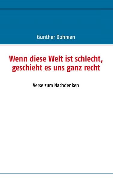 Wenn diese Welt ist schlecht, geschieht es uns ganz recht, Taschenbuch von Günther Dohmen, BoD – Books on Demand, 9783839175590