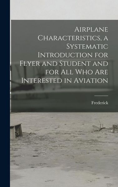 Produktbild: Airplane Characteristics, a Systematic Introduction for Flyer and Student and for All Who Are Interested in Aviation