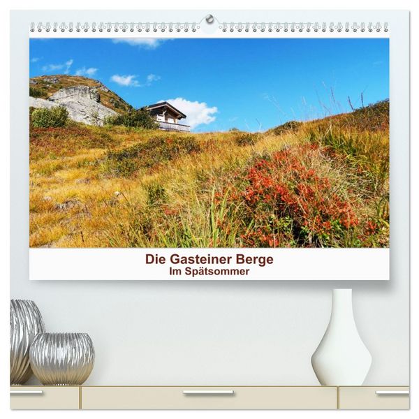 Die Gasteiner Berge Im Spätsommer (hochwertiger Premium Wandkalender 2026 DIN A2 quer), Kunstdruck in Hochglanz