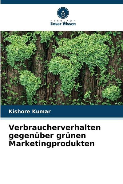 Verbraucherverhalten gegenüber grünen Marketingprodukten, Taschenbuch von Kishore Kumar, Verlag Unser Wissen, 9786202452502