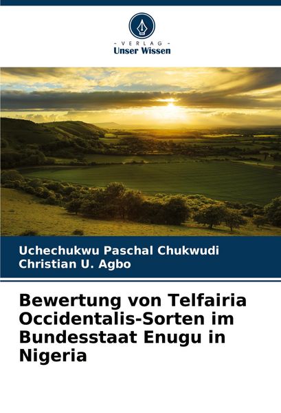 Bewertung von Telfairia Occidentalis-Sorten im Bundesstaat Enugu in Nigeria, Taschenbuch von Uchechukwu Paschal Chukwudi , Christian U. Agbo, Verlag