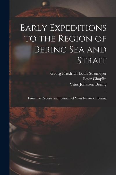 Produktbild: Early Expeditions to the Region of Bering Sea and Strait: From the Reports and Journals of Vitus Ivanovich Bering