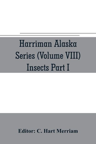 Produktbild: Harriman Alaska series (Volume VIII) Insects Part I by William H. Ashmead, Nathan Banks, A. N. Caudell, O. F. Cook, Rolla P. Currie, Harrison G. Dyar,