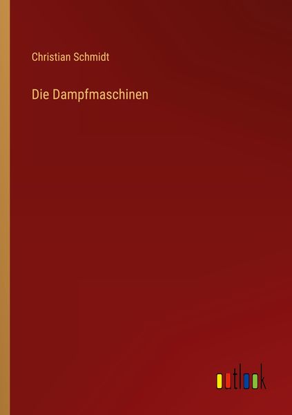 Die Dampfmaschinen, Taschenbuch von Christian Schmidt, Outlook, 9783368455460