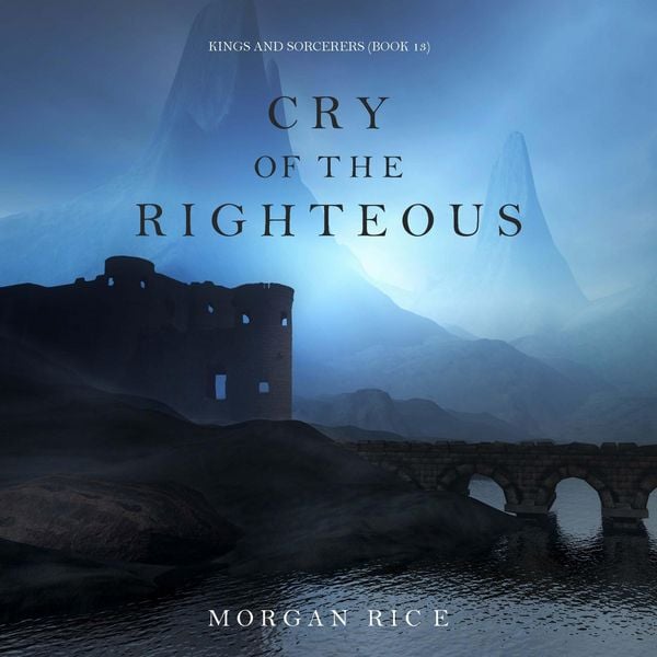 Cry of the Righteous (Kings and Sorcerers--Book 13) - Morgan Rice, Audio, 9798341588769