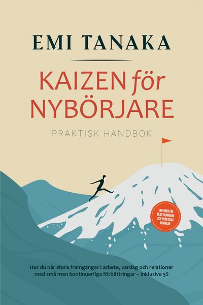 Produktbild: Kaizen f&ouml;r nyb&ouml;rjare - Praktisk handbok: Hur du n&aring;r stora framg&aring;ngar i arbete, vardag och relationer med sm&aring; men kontinuerliga f&ouml;rb&auml;ttringar - inklusi