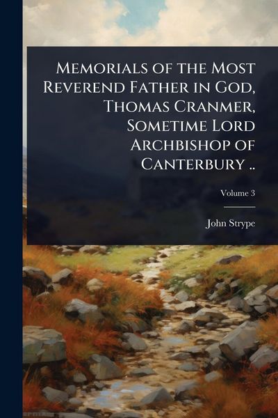 Produktbild: Memorials of the Most Reverend Father in God, Thomas Cranmer, Sometime Lord Archbishop of Canterbury ..