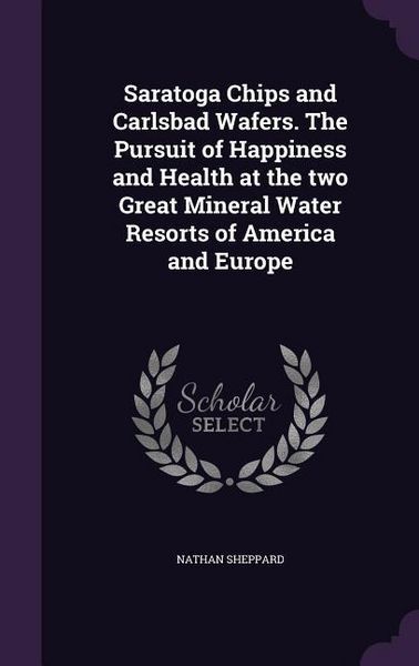 Produktbild: Saratoga Chips and Carlsbad Wafers. The Pursuit of Happiness and Health at the two Great Mineral Water Resorts of America and Europe
