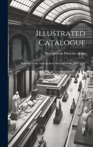 Produktbild: Illustrated Catalogue: Paintings in the Metropolitan Museum of Art, New York