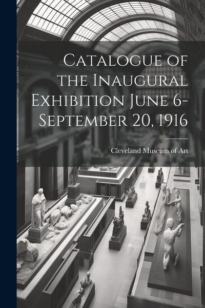 Produktbild: Catalogue of the Inaugural Exhibition June 6-September 20, 1916
