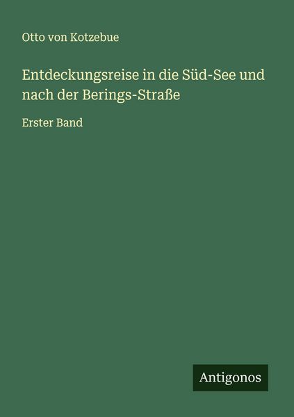 Entdeckungsreise in die Süd-See und nach der Berings-Straße, Taschenbuch von Otto Kotzebue, Antigonos Verlag, 9783563413326