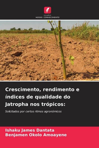 Produktbild: Crescimento, rendimento e &iacute;ndices de qualidade do Jatropha nos tr&oacute;picos: