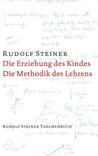 Produktbild: Die Erziehung des Kindes vom Gesichtspunkte der Geisteswissenschaft / Die Methodik des Lehrens und die Lebensbedingungen des Erziehens