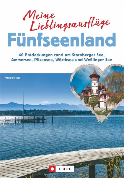 Meine Lieblingsausflüge Fünfseenland, Taschenbuch von Franzi Fischer, J. Berg bei Bruckmann, 978-3-86246-538-5