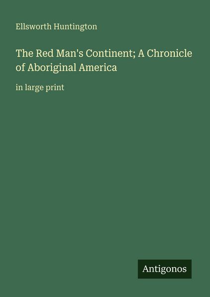 Produktbild: The Red Man's Continent; A Chronicle of Aboriginal America