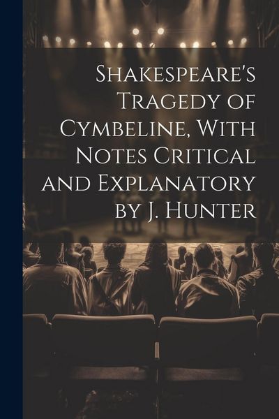 Produktbild: Shakespeare's Tragedy of Cymbeline, With Notes Critical and Explanatory by J. Hunter
