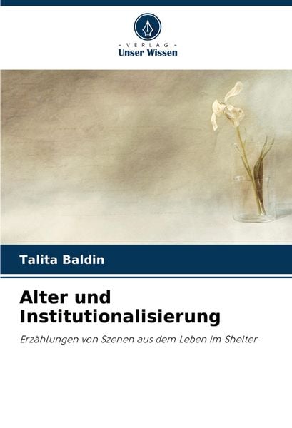 Alter und Institutionalisierung, Taschenbuch von Talita Baldin, Verlag Unser Wissen, 9786208537753