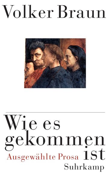 Wie es gekommen ist, Gebundene Ausgabe von Volker Braun, Suhrkamp, 9783518413098