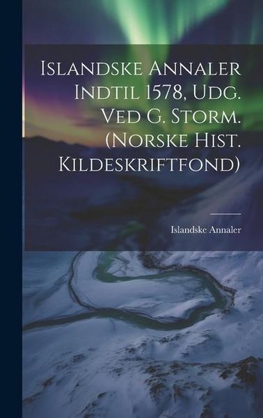 Produktbild: Islandske Annaler Indtil 1578, Udg. Ved G. Storm. (norske Hist. Kildeskriftfond)