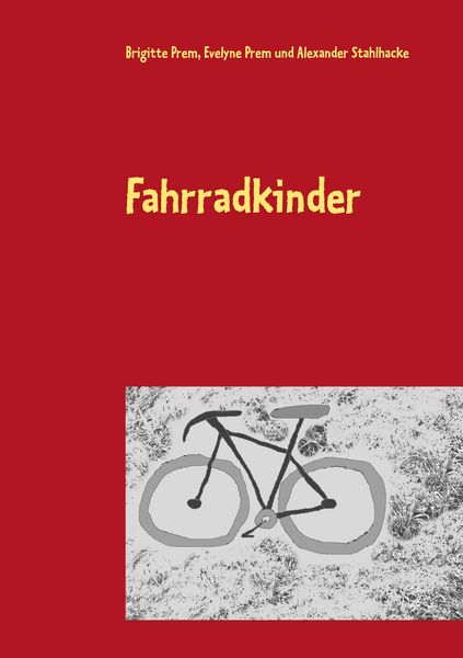 Fahrradkinder, Taschenbuch von Brigitte Prem , Evelyne Prem , Alexander Stahlhacke, BoD – Books on Demand, 9783752856675