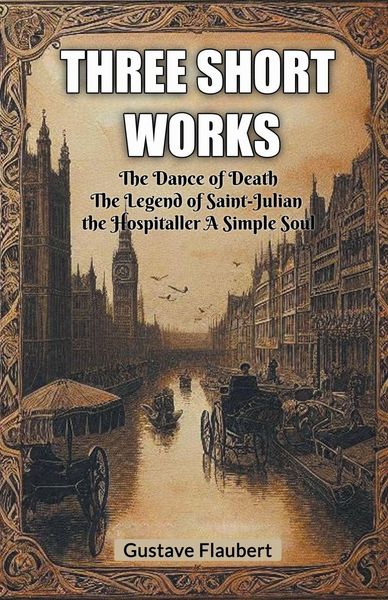 Produktbild: Three short works The Dance of Death The Legend of Saint-Julian the Hospitaller A Simple Soul