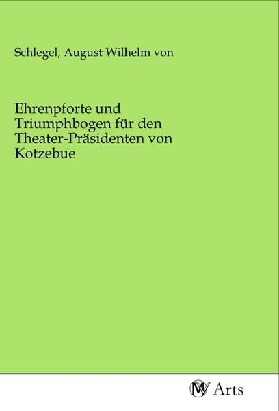 Produktbild: Ehrenpforte und Triumphbogen f&uuml;r den Theater-Pr&auml;sidenten von Kotzebue
