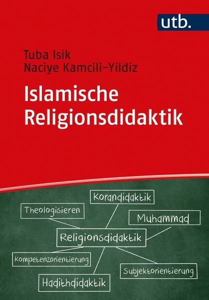 Islamische Religionsdidaktik, Taschenbuch von Tuba Isik,Naciye Kamcili-Yildiz, Utb GmbH, 978-3-8252-5816-0
