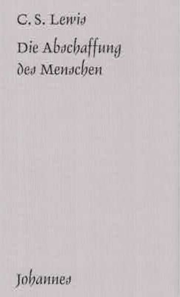Die Abschaffung des Menschen, Taschenbuch von Clive Staples Lewis, Johannes Verlag, 978-3-89411-157-1