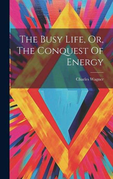 Produktbild: The Busy Life, Or, The Conquest Of Energy