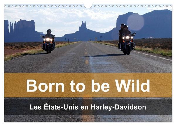 Born to be wild – Les États-Unis en Harley-Davidson (Calendrier mural 2027 DIN A3 vertical), CALVENDO calendrier mensuel