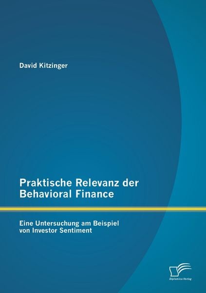 Produktbild: Praktische Relevanz der Behavioral Finance: Eine Untersuchung am Beispiel von Investor Sentiment