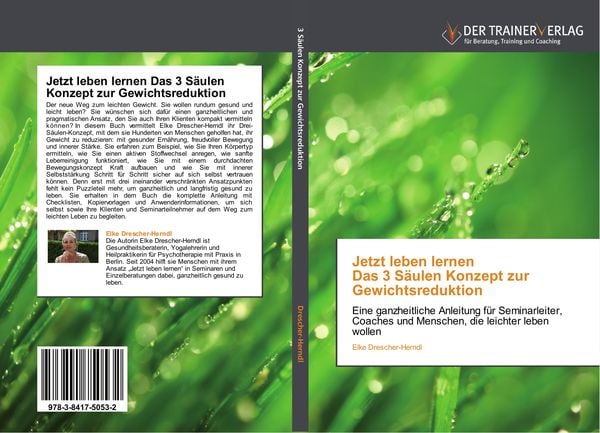 Jetzt leben lernen Das 3 Säulen Konzept zur Gewichtsreduktion, Taschenbuch von Elke Drescher-Herndl, Trainerverlag, 9783841750532