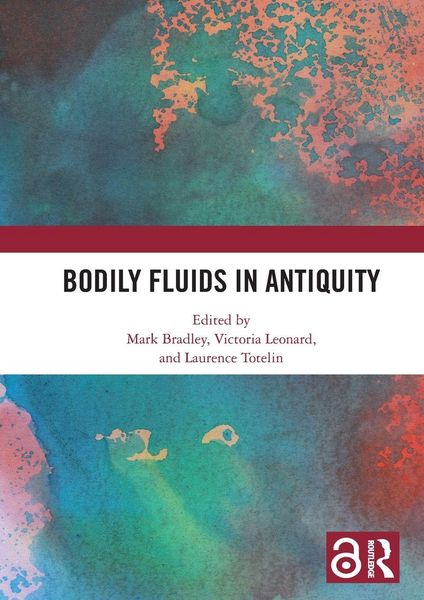 Bodily Fluids in Antiquity, Taschenbuch von Mark (University of Nottingham , Uk) Leona Bradley, Taylor & Francis, 9780367764067