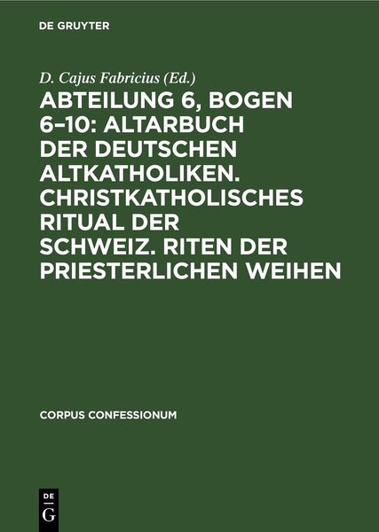 Abteilung 6, Bogen 6–10: Altarbuch der Deutschen Altkatholiken. Christkatholisches Ritual der Schweiz. Riten der Prieste