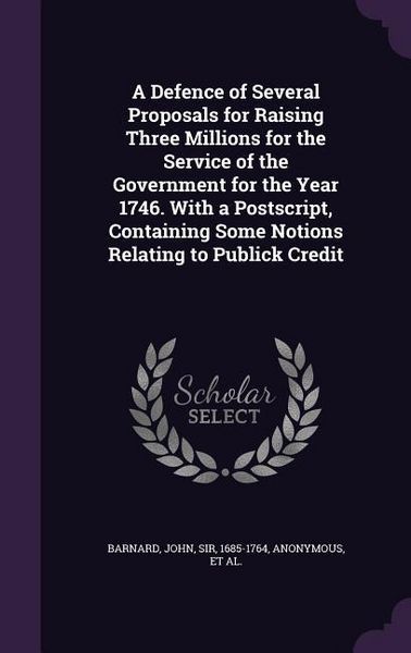 Produktbild: A Defence of Several Proposals for Raising Three Millions for the Service of the Government for the Year 1746. With a Postscript, Containing Some Noti