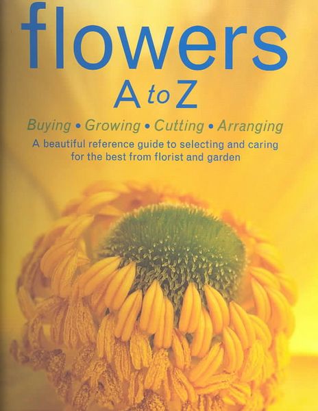 Produktbild: Flowers A to Z: A Practical Guide to Buying, Growing, Cutting, Arranging