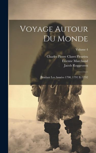 Produktbild: Voyage Autour Du Monde: Pendant Les Ann&eacute;es 1790, 1791 Et 1792; Volume 4