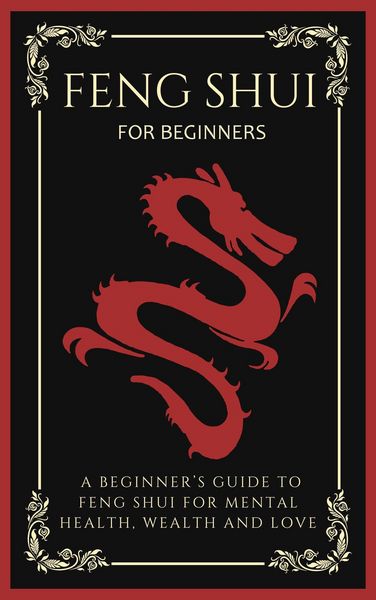 Produktbild: Feng Shui For Beginners: A Beginner's Guide To Feng Shui For Mental Health, Wealth And Love