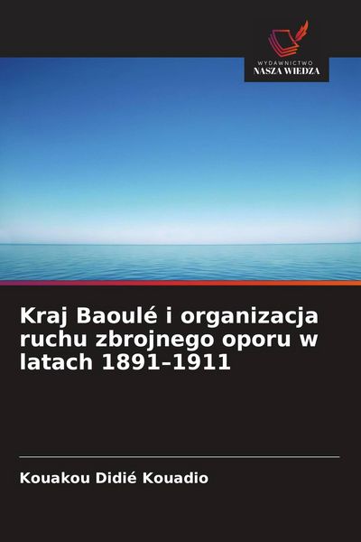 Produktbild: Kraj Baoul&eacute; i organizacja ruchu zbrojnego oporu w latach 1891-1911