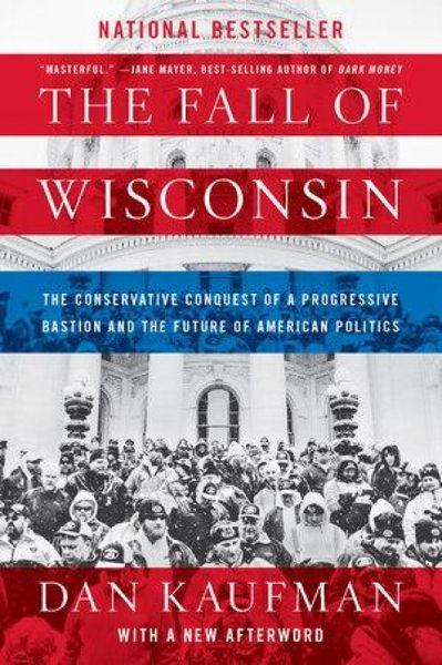 Produktbild: The Fall of Wisconsin: The Conservative Conquest of a Progressive Bastion and the Future of American Politics